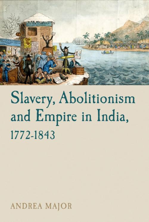 Cover of the book Slavery, Abolitionism and Empire in India, 1772-1843 by Andrea Major, Liverpool University Press