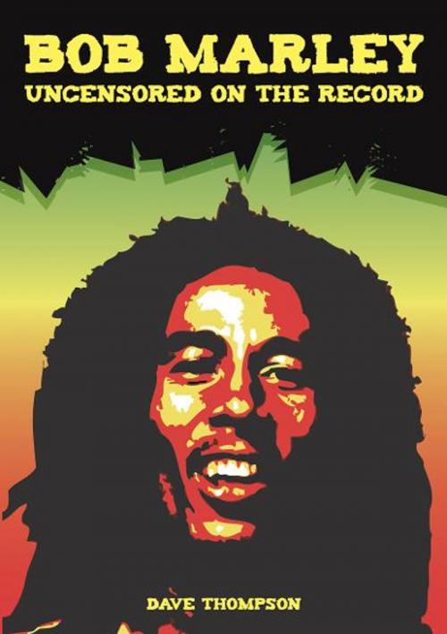 Cover of the book Bob Marley Uncensored On the Record by Bob Carruthers, Coda Books Ltd
