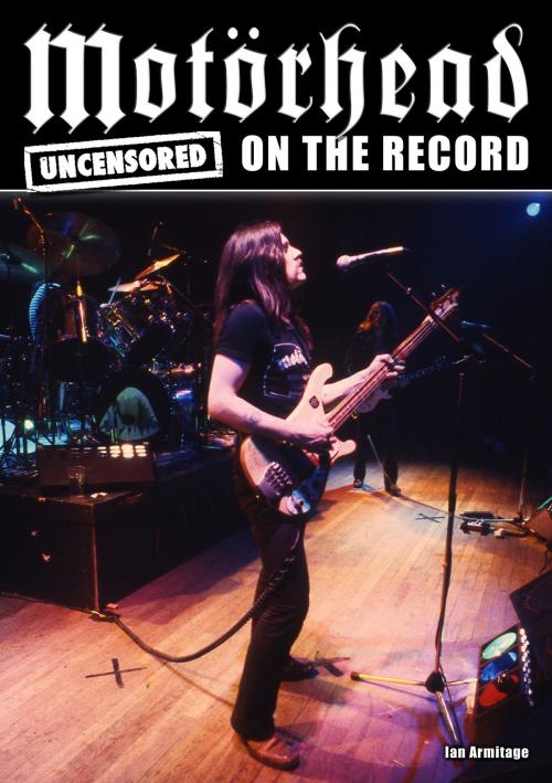 Cover of the book Motörhead - Uncensored On the Record by Ian Armitage, Coda Books Ltd