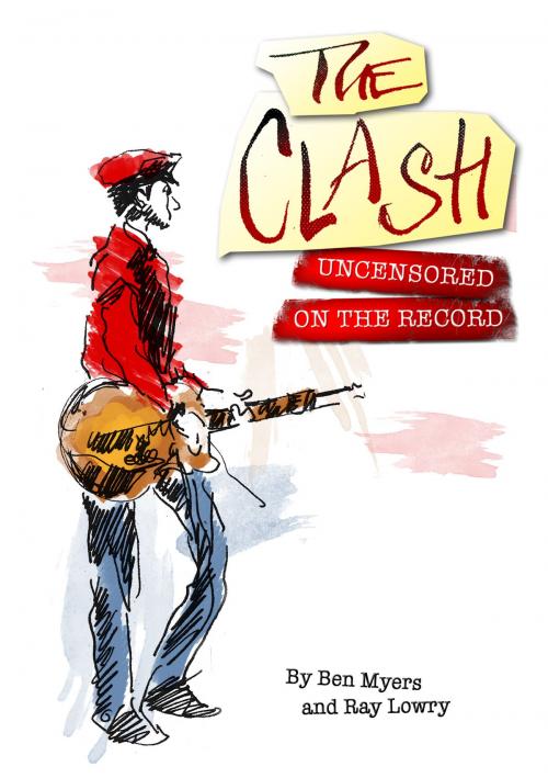 Cover of the book The Clash - Uncensored On the Record by Ray Lowry and Ben Myers, Coda Books Ltd