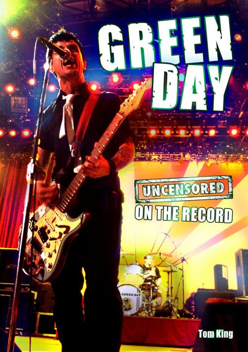 Cover of the book Green Day - Uncensored On the Record by Tom King, Coda Books Ltd