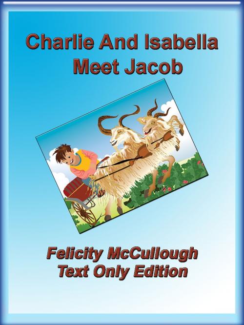 Cover of the book Charlie And Isabella Meet Jacob by Felicity McCullough, Felicity McCullough