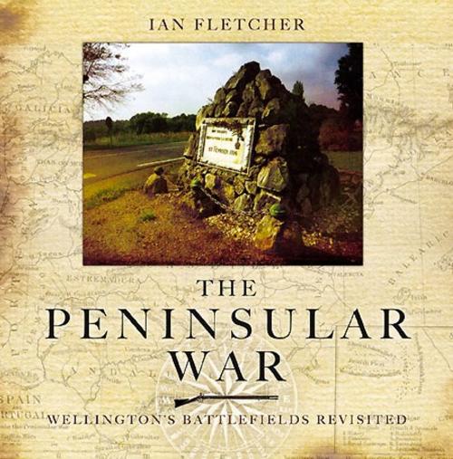 Cover of the book The Peninsular War by Ian Fletcher, Pen and Sword