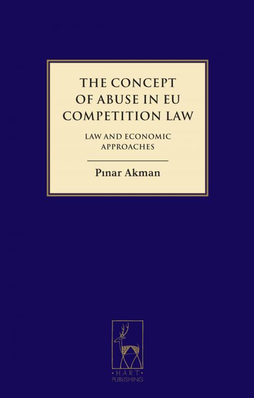 Cover of the book The Concept of Abuse in EU Competition Law by Dr Pinar Akman, Bloomsbury Publishing