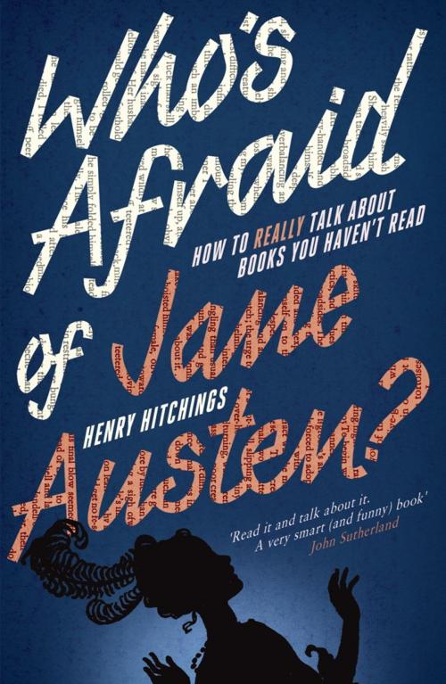Cover of the book Who's Afraid of Jane Austen? How to Really Talk About Books You Haven't Read by Henry Hitchings, John Murray Press