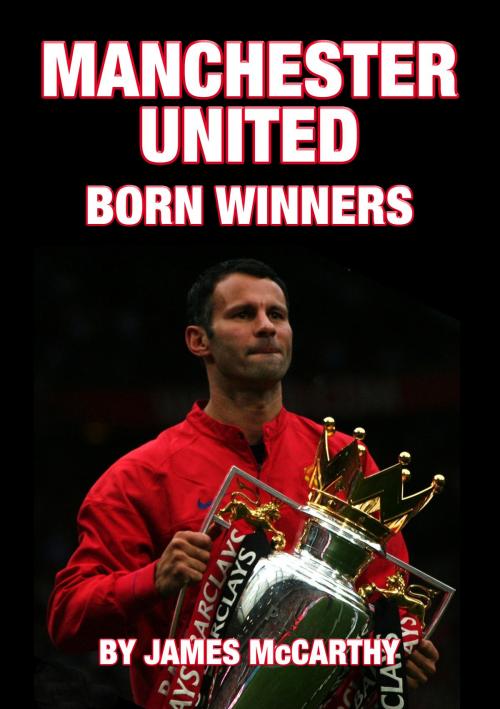 Cover of the book Manchester United FC - Born Winners by James McCarthy, Coda Books Ltd