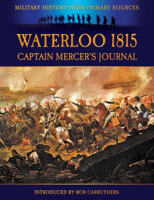 Cover of the book Waterloo 1815: Captain Mercer's Journal by Bob Carruthers, Coda Books Ltd
