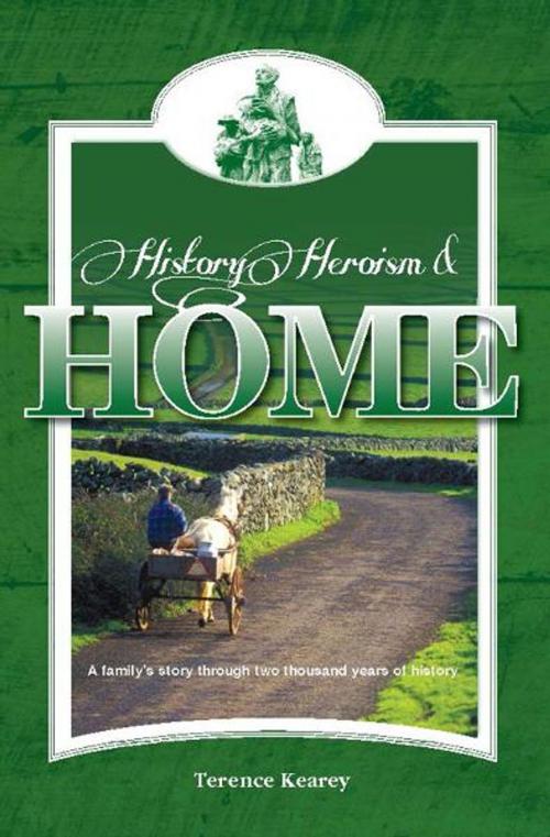Cover of the book History of Heroism and Home by Terence Kearey, Memoirs Publishing