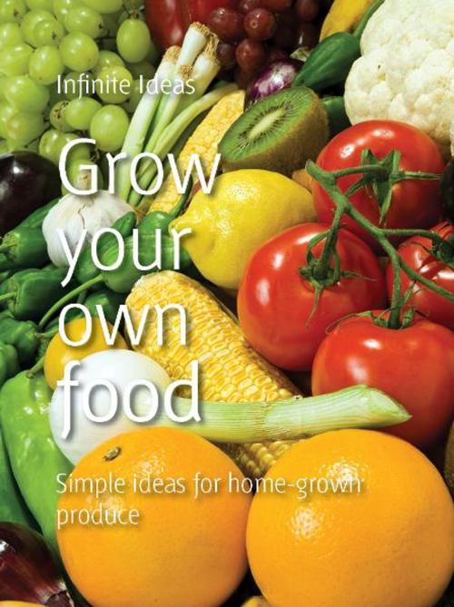 Cover of the book Grow your own food by Infinite Ideas, Infinite Ideas