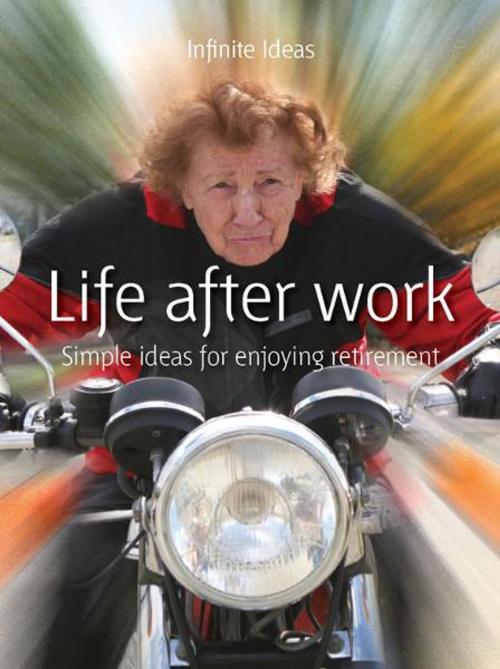 Cover of the book Life after work by Infinite Ideas, Infinite Ideas