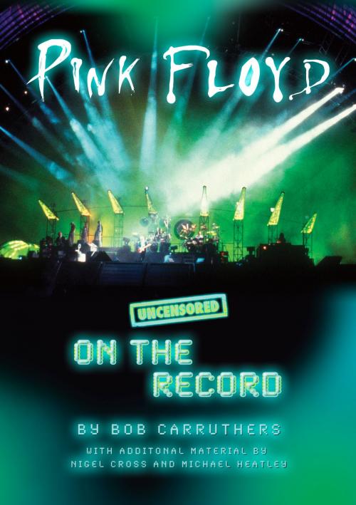 Cover of the book Pink Floyd - Uncensored On the Record by Bob Carruthers, Coda Books Ltd
