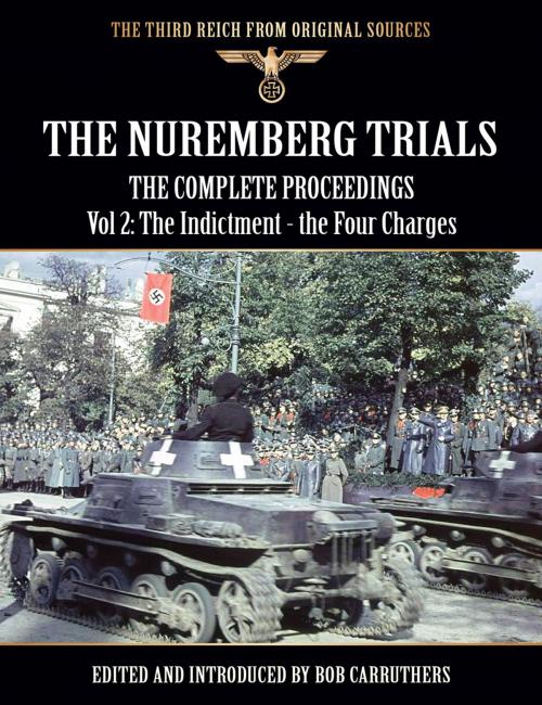 Cover of the book The Nuremberg Trials - The Complete Proceedings Vol 2: The Indictment - the Four Charges by Bob Carruthers, Coda Books Ltd