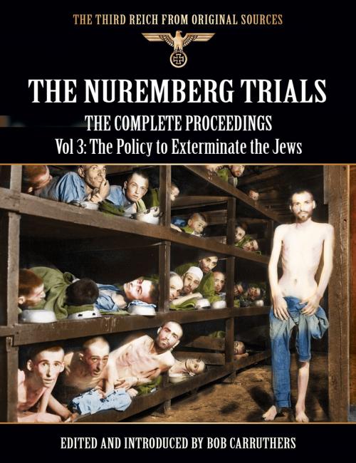 Cover of the book The Nuremberg Trials - The Complete Proceedings Vol 3: The Policy to Exterminate the Jews by Bob Carruthers, Coda Books Ltd