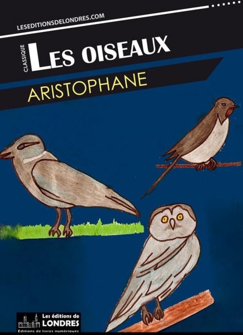 Cover of the book Les oiseaux by Aristophane, Les Editions de Londres