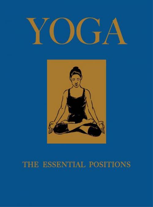 Cover of the book Yoga: The Essential Positions by Jacqueline May Lysycia, Amber Books Ltd
