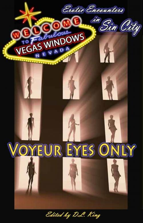 Cover of the book Voyeur Eyes Only - Vegas Windows by D. L. King, Nik Havert, Cecilia Duvalle, Anandalila, I.G. Frederick, Penny Amici, Genevieve Ash, Laura Antinou, Courtney Breazile, K D Grace, Jade Melisande, Dominic Santi, Cecilia Tan, Nan Andrews, Xcite Books