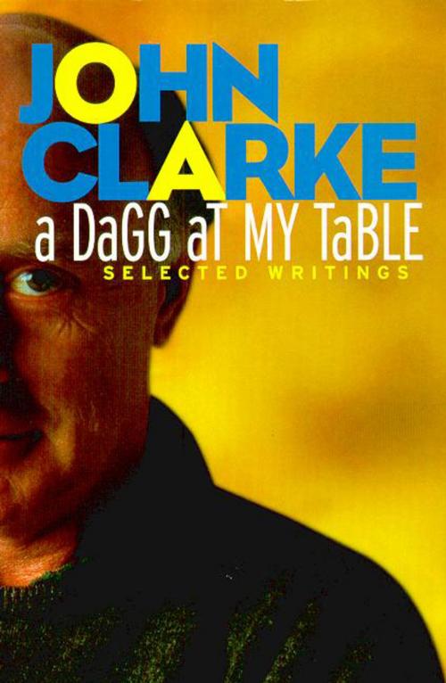 Cover of the book A Dagg at My Table by John Clarke, The Text Publishing Company