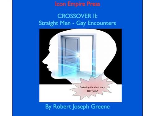 Cover of the book CROSSOVER II: Straight Men - Gay Encounters by Robert Joseph Greene, Icon Empire Press