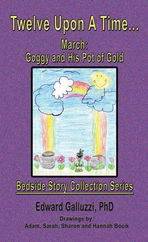 Cover of the book Twelve Upon A Time… March: Goggy and His Pot of Gold, Bedside Story Collection Series by Edward Galluzzi, CCB Publishing
