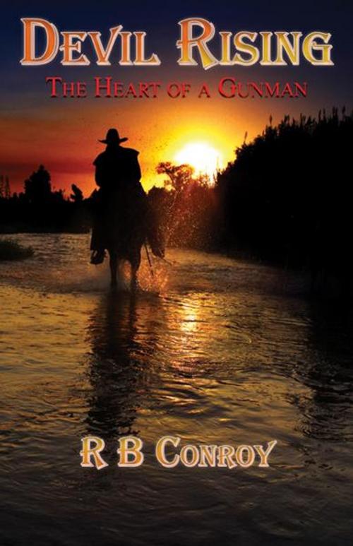 Cover of the book Devil Rising: The Heart of a Gunman by R B Conroy, CCB Publishing