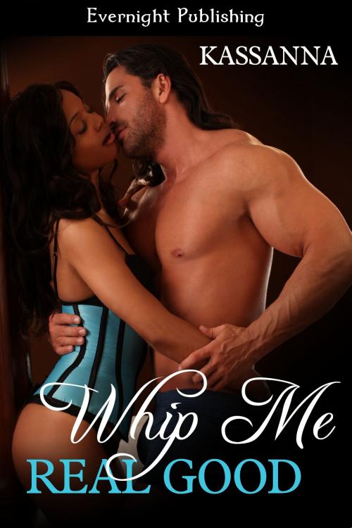 Cover of the book Whip Me Real Good by Kassanna, Evernight Publishing