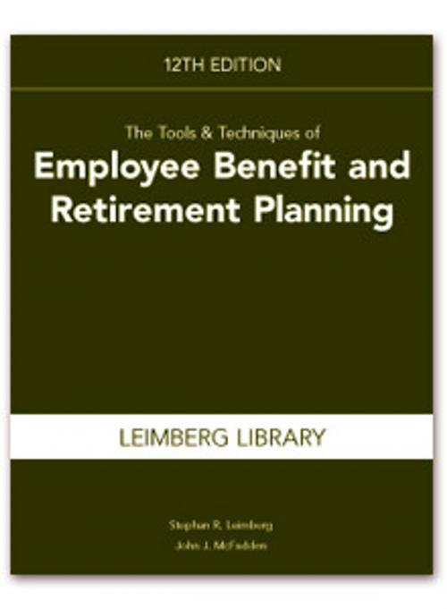 Cover of the book Tools & Techniques of Employee Benefit & Retirement Planning, 12th edition by Leimberg Stephan, McFadden John, The National Underwriter Company
