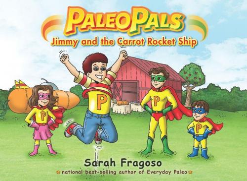 Cover of the book Paleo Pals: Jimmy and the Carrot Rocket Ship by Sarah Fragoso, Victory Belt Publishing