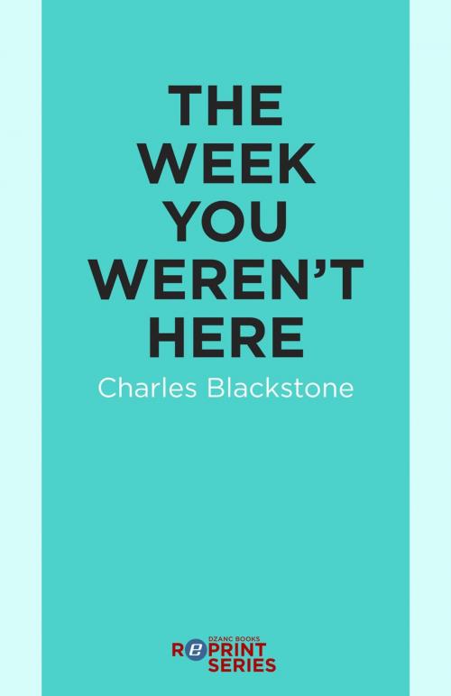 Cover of the book The Week You Weren't Here by Charles Blackstone, Dzanc Books