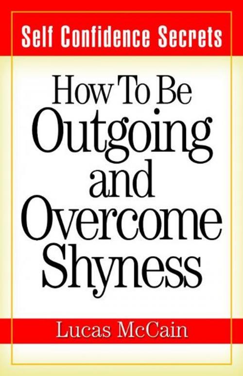Cover of the book Self Confidence Secrets: How To Be Outgoing and Overcome Shyness by Lucas McCain, LaurenzanaPress