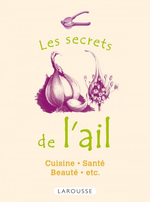 Cover of the book Les secrets de l'ail by Collectif, Larousse