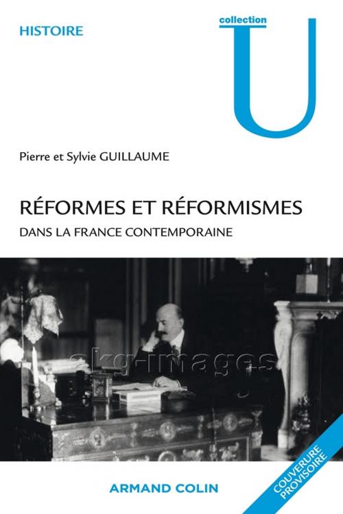 Cover of the book Réformes et réformismes dans la France contemporaine by Pierre Guillaume, Sylvie Guillaume, Armand Colin
