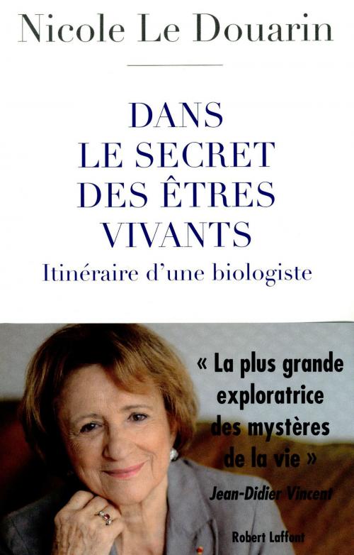 Cover of the book Dans le secret des êtres vivants by Nicole LE DOUARIN, Groupe Robert Laffont
