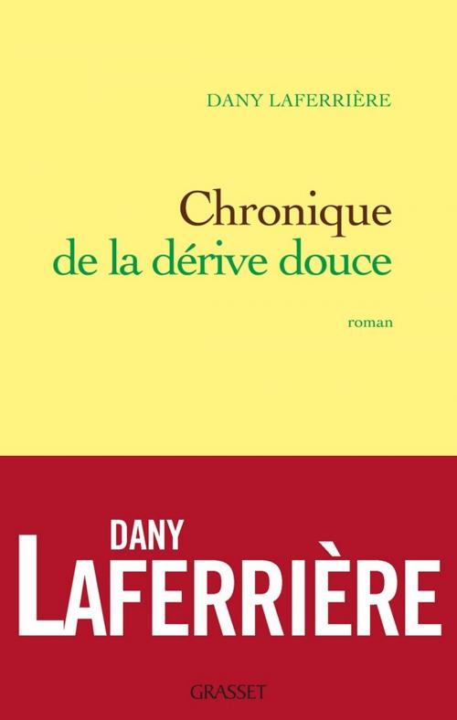 Cover of the book Chronique de la dérive douce by Dany Laferrière, Grasset