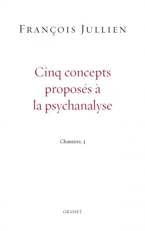 Cover of the book Cinq concepts proposés à la psychanalyse by François Jullien, Grasset