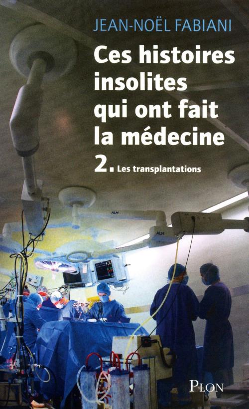 Cover of the book Ces histoires insolites qui ont fait la médecine by Jean-Noël FABIANI, Place des éditeurs