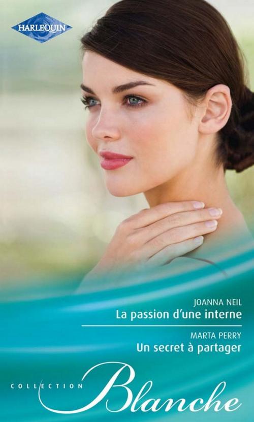Cover of the book La passion d'une interne - Un secret à partager by Joanna Neil, Marta Perry, Harlequin