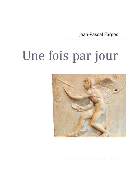 Cover of the book Une fois par jour by Jean-Pascal Farges, Books on Demand
