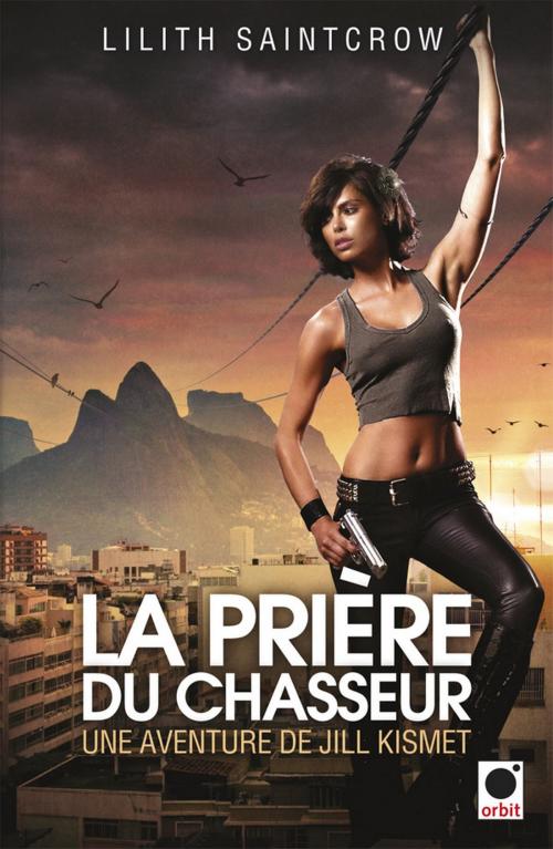 Cover of the book La Prière du chasseur - Une aventure de Jill Kismet by Lilith Saintcrow, Orbit