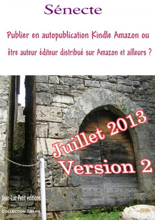 Cover of the book Publier en autopublication Kindle Amazon ou être auteur éditeur distribué sur Amazon et ailleurs ? by A. Sénecte, Jean-Luc PETIT Editions