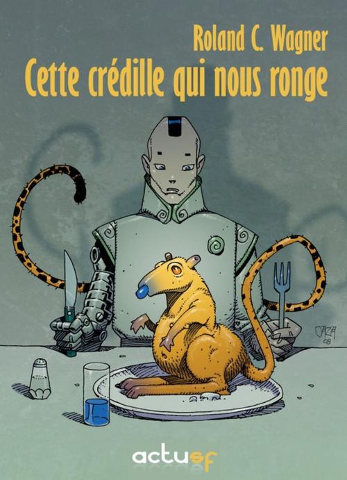 Cover of the book Cette crédille qui nous ronge by Roland C. Wagner, Éditions ActuSF