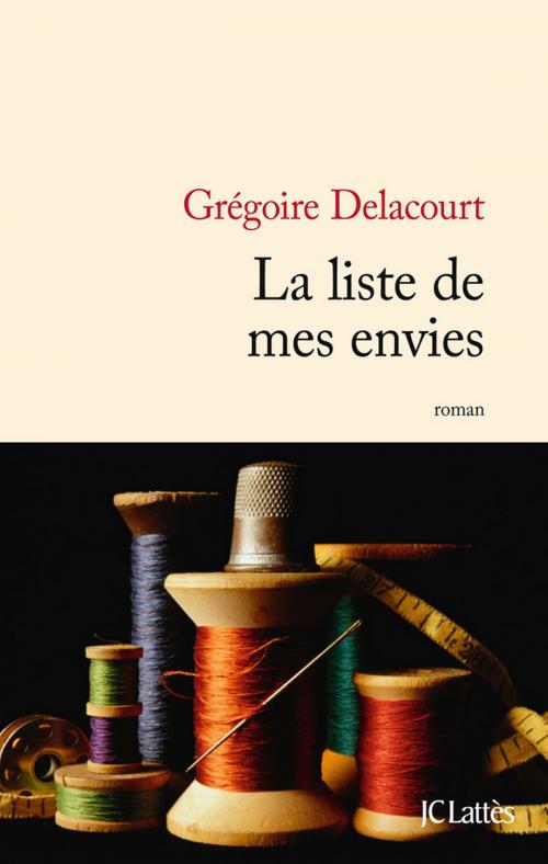 Cover of the book La liste de mes envies by Grégoire Delacourt, JC Lattès
