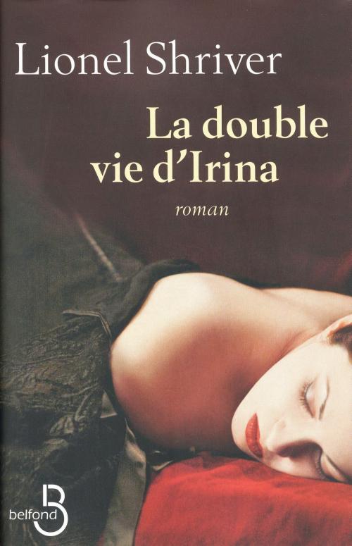 Cover of the book La Double Vie d'Irina by Lionel SHRIVER, Place des éditeurs