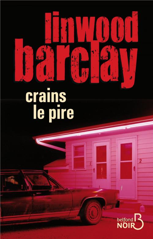Cover of the book Crains le pire by Linwood BARCLAY, Place des éditeurs