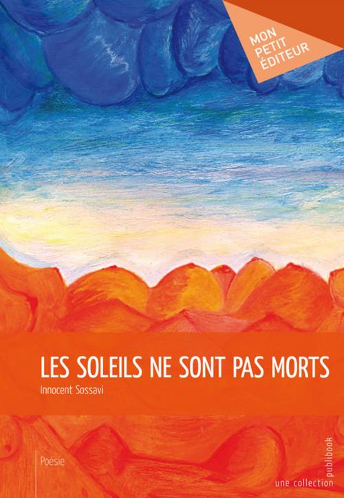 Cover of the book Les Soleils ne sont pas morts by Innocent Sossavi, Mon Petit Editeur