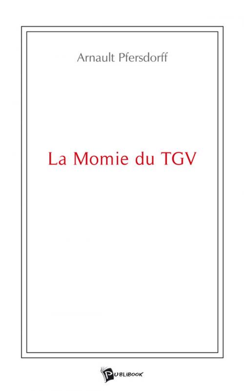 Cover of the book La Momie du TGV by Arnault Pfersdorff, Publibook