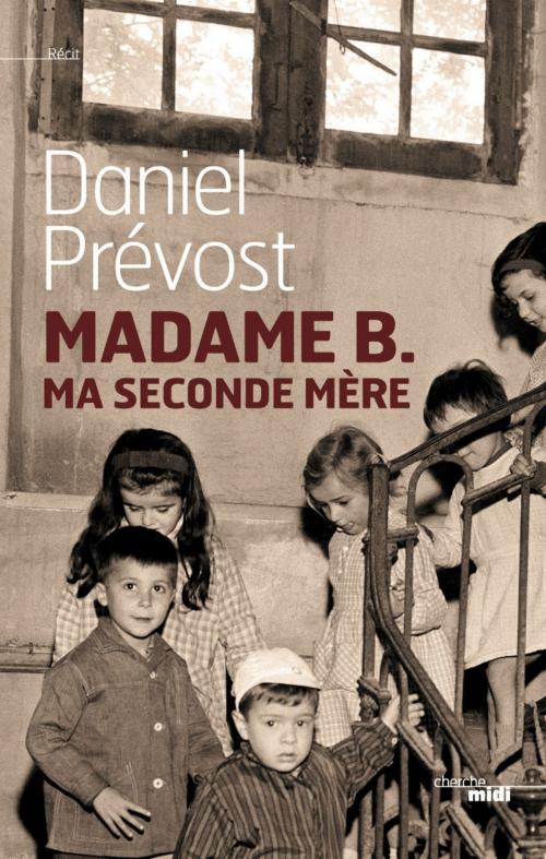 Cover of the book Madame B., ma seconde mère by Daniel PREVOST, Cherche Midi
