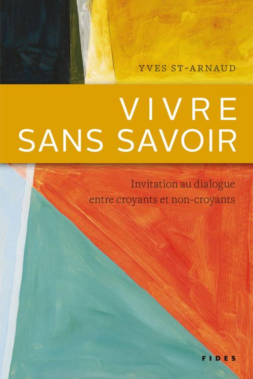 Cover of the book Vivre sans savoir by Yves St-Arnaud, Groupe Fides