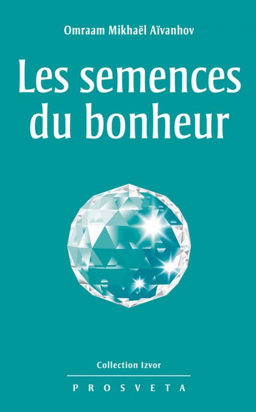 Cover of the book Les semences du bonheur by Omraam Mikhaël Aïvanhov, Editions Prosveta