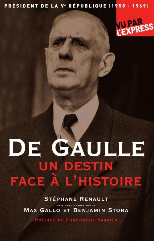Cover of the book De Gaulle, un destin face à l'Histoire by Stephane Renault, Benjamin Stora, Max Gallo, Groupe Express
