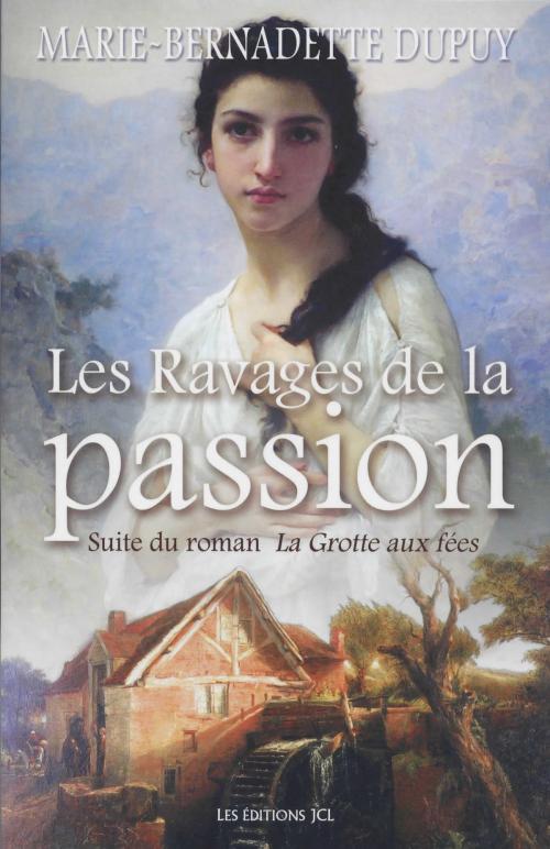Cover of the book Les Ravages de la passion by Marie-Bernadette Dupuy, Éditions JCL